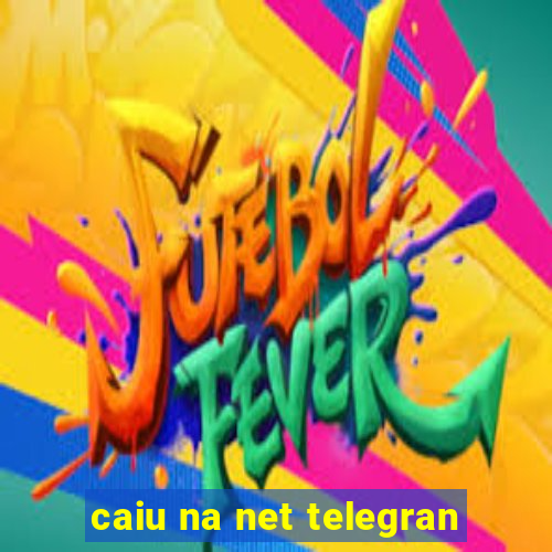 caiu na net telegran